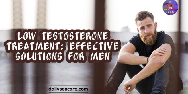 Low Testosterone Treatment Effective Solutions for Men