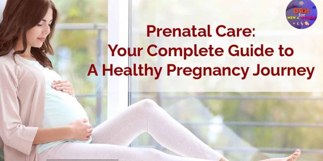 Prenatal Care Your Complete Guide to a Healthy Pregnancy Journey