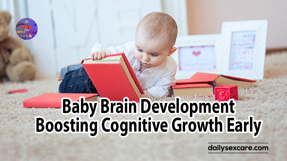 Baby Brain Development Boosting Cognitive Growth Early