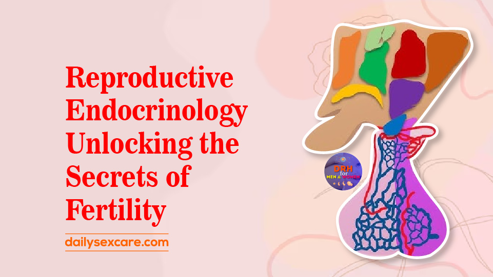 Reproductive Endocrinology: Unlocking Fertility Secrets