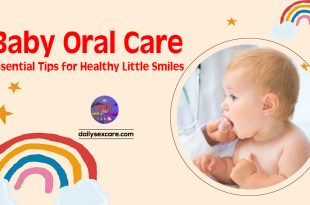 Baby Oral Care: Essential Tips for Healthy Little Smiles
