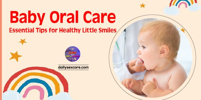 Baby Oral Care: Essential Tips for Healthy Little Smiles