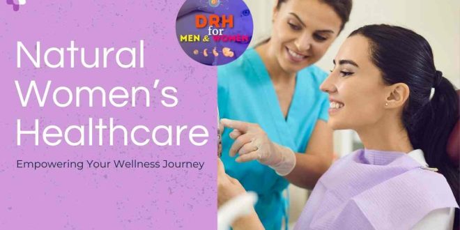 Natural Women’s Healthcare: Empowering Your Wellness Journey