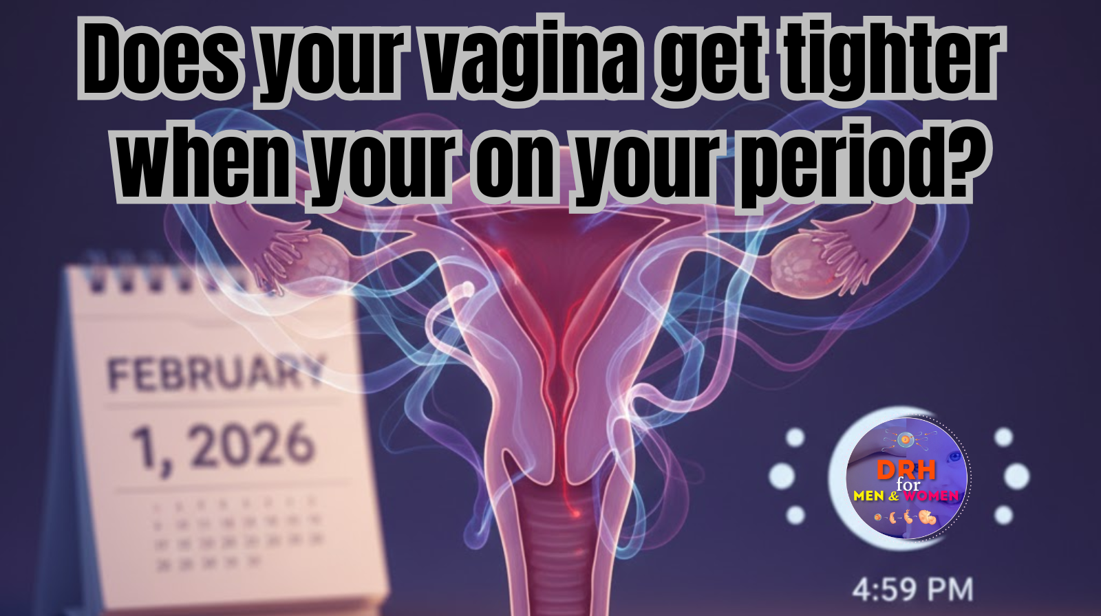 does your vagina get tighter when your on your period?